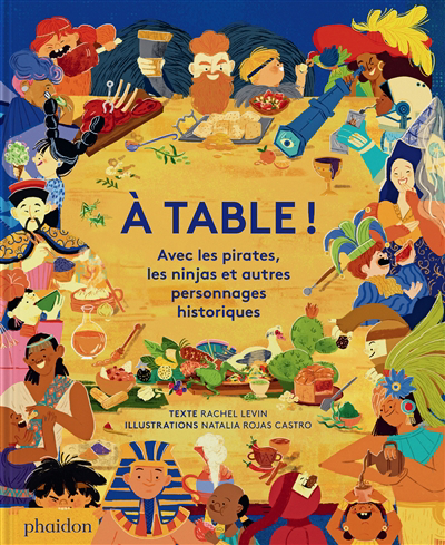 A table ! : avec les pirates, les ninjas et autres personnages historiques | Levin, Rachel