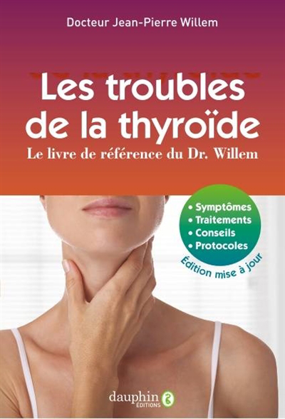 Troubles de la thyroïde (Les) : Le livre de référence du Dr. Willem : symptômes, traitement, conseils, protocoles | Willem, Jean-Pierre