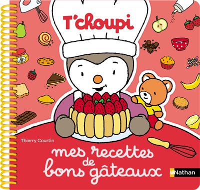 T'choupi : mes recettes de bons gâteaux | Courtin, Thierry