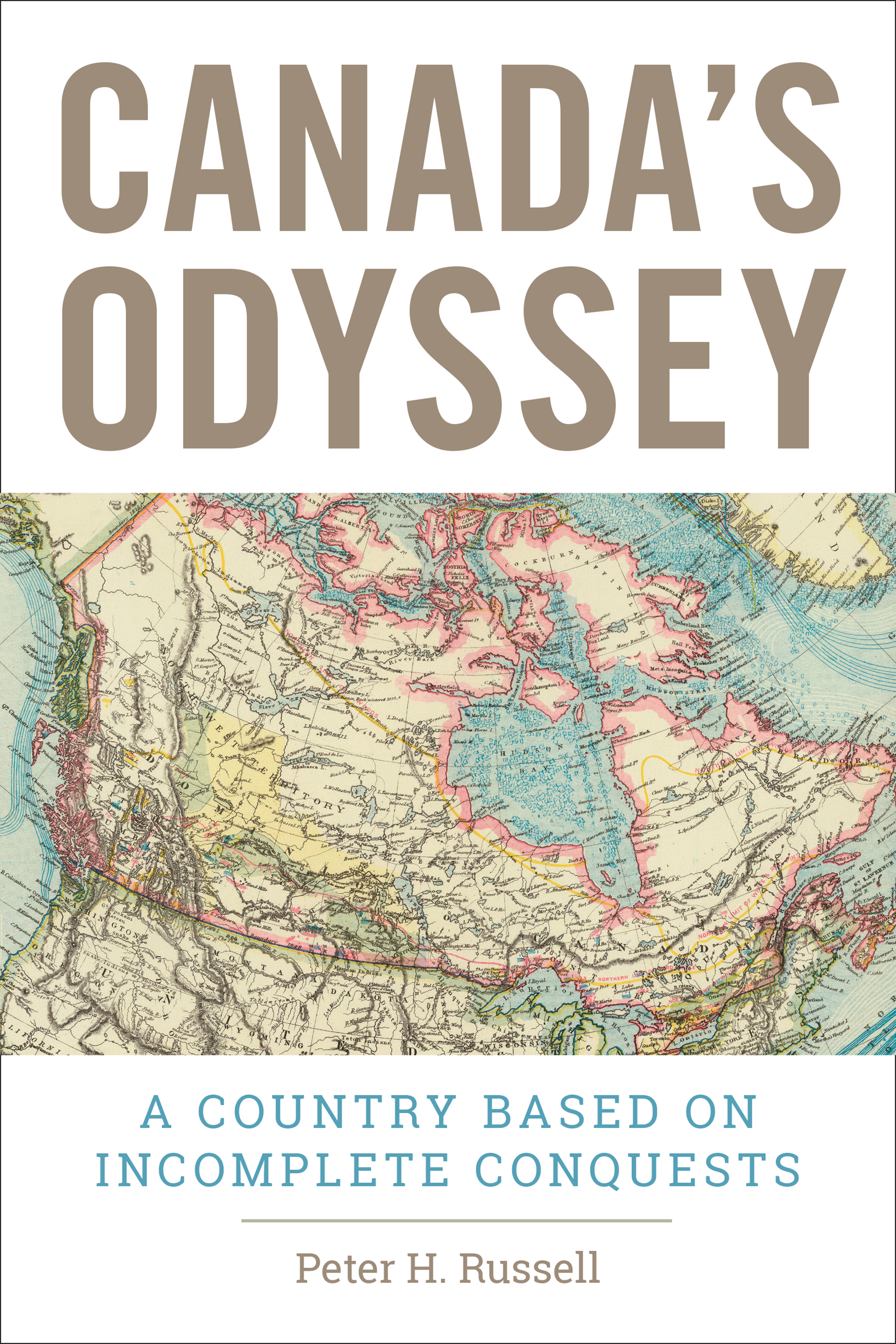 Canada's Odyssey : A Country Based on Incomplete Conquests | Russell, Peter H.