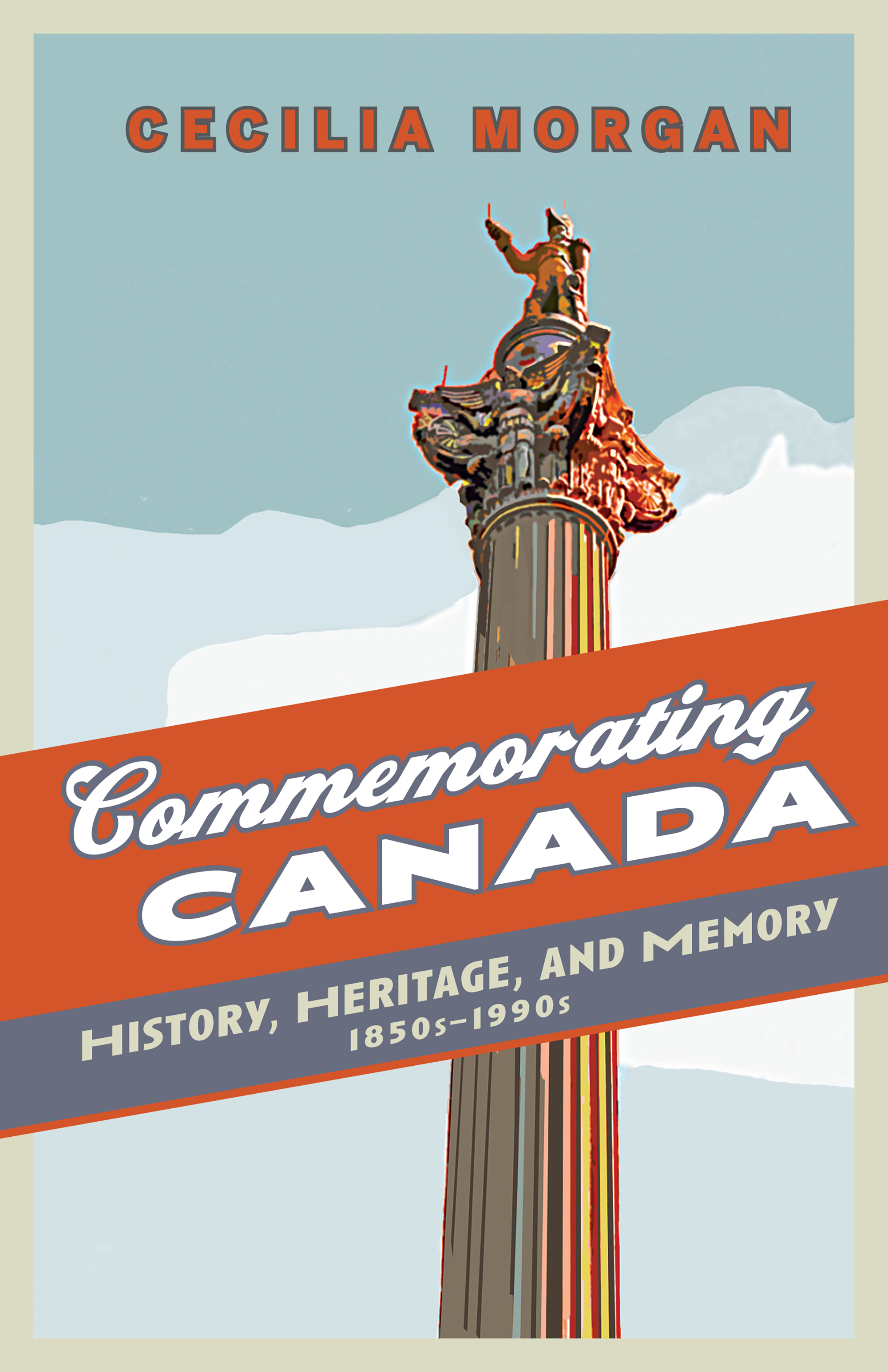 Commemorating Canada : History, Heritage, and Memory, 1850s-1990s | Morgan, Cecilia