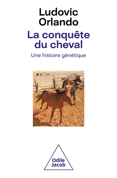 Conquête du cheval : une histoire génétique (La) | Orlando, Ludovic