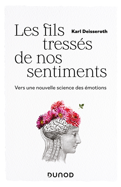 fils tressés de nos sentiments : vers une nouvelle science des émotions (Les) | Deisseroth, Karl