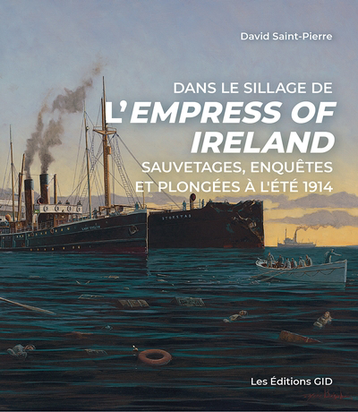 Dans le sillage de l’Empress of Ireland : sauvetages, enquêtes et plongées à l’été 1914 | Saint-Pierre, David