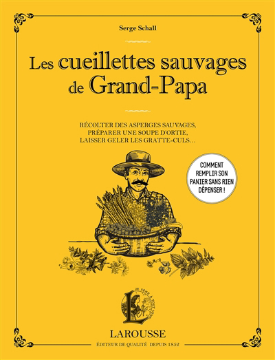 cueillettes sauvages de grand-papa : récolter des asperges sauvages, préparer une soupe d'ortie, laisser geler les gratte-culs... (Les) | Schall, Serge