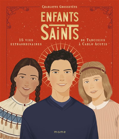 Enfants saints : 15 vies extraordinaires de Tarcisius à Carlo Acutis | Grossetête, Charlotte