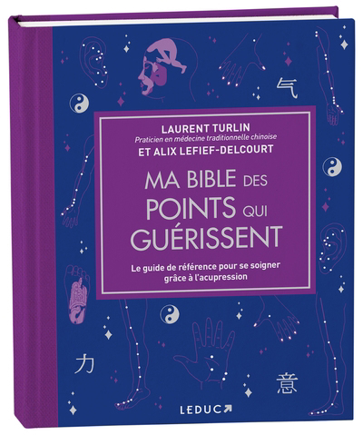 Ma bible des points qui guérissent : le guide de référence pour se soigner grâce à l'acupression | Turlin, Laurent