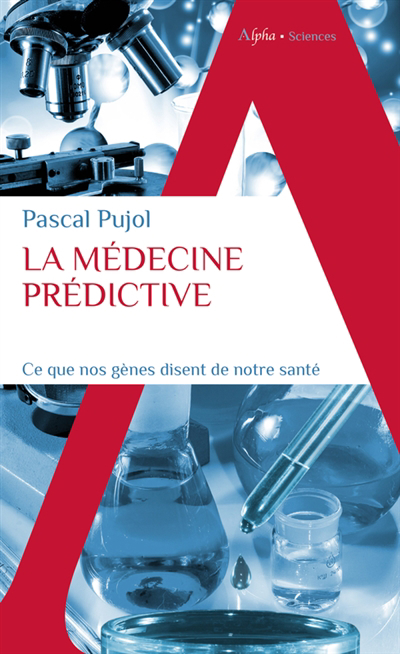 médecine prédictive : ce que nos gènes disent de notre santé (La) | Pujol, Pascal
