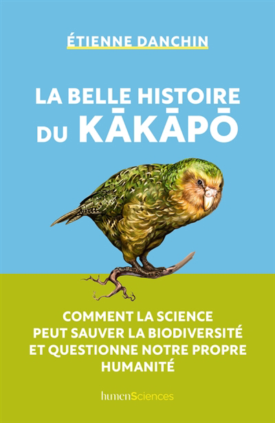 belle histoire du kakapo : comment la science peut sauver la biodiversité et questionne notre propre humanité (La) | Danchin, Etienne