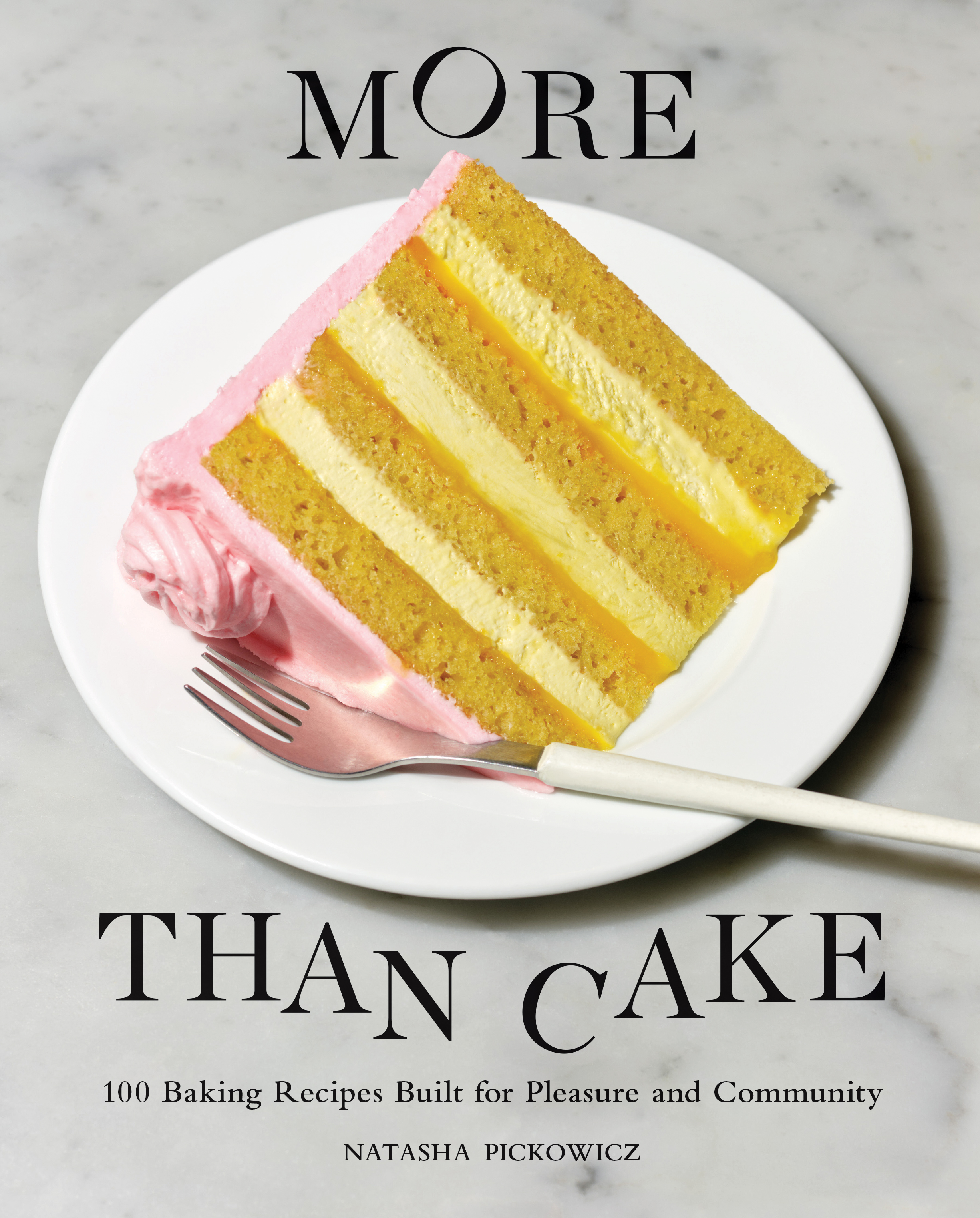 More Than Cake : 100 Baking Recipes Built for Pleasure and Community | Pickowicz, Natasha
