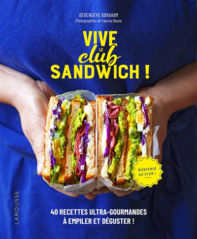 Vive le club sandwich ! : 40 recettes ultra-gourmandes à empiler et déguster ! | Abraham, Bérengère