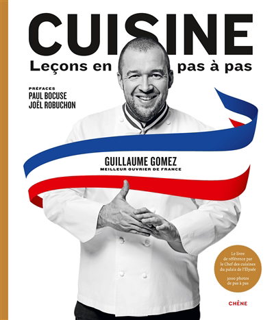 Cuisine : leçons en pas à pas : le livre de référence par le chef des cuisines du palais de l'Elysée | Gomez, Guillaume