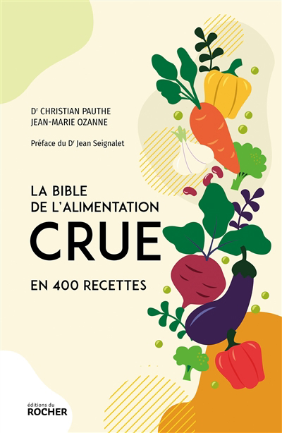 bible de l'alimentation crue en 400 recettes (La) | Pauthe, Christian