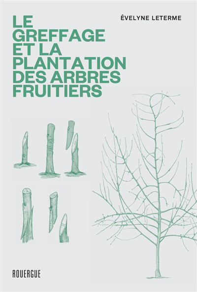 greffage et la plantation des arbres fruitiers : les techniques les plus actuelles (Le) | Leterme, Evelyne