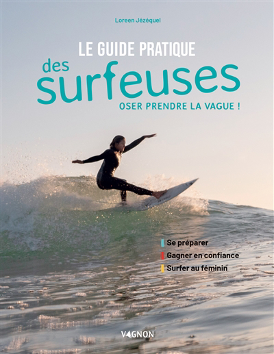 Guide pratique des surfeuses : oser prendre la vague ! (Le) | Jézéquel, Loreen