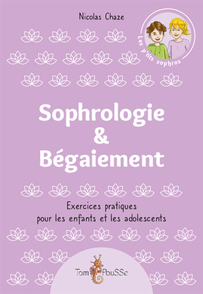 Sophrologie & bégaiement : exercices pratiques pour les enfants et les adolescents | Chaze, Nicolas
