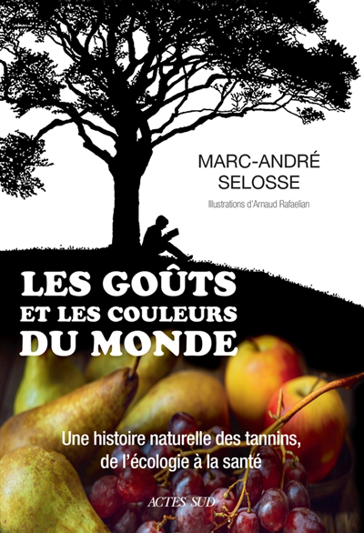 goûts et les couleurs du monde : une histoire naturelle des tannins, de l'écologie à la santé (Les) | Selosse, Marc-André