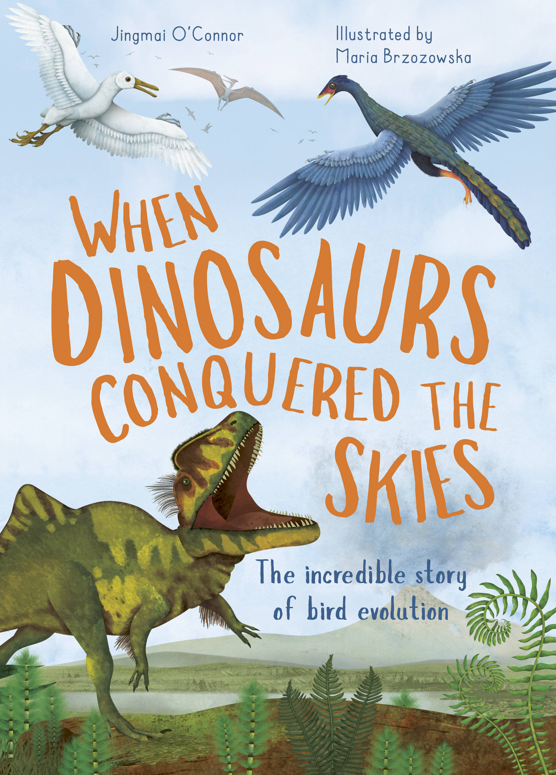 When Dinosaurs Conquered the Skies : The incredible story of bird evolution | O'Connor, Jingmai