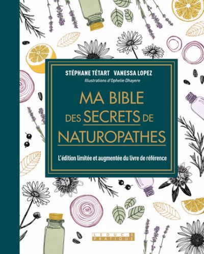 Ma bible des secrets de naturopathes : l'édition limitée et augmentée du livre de référence | Tétart, Stéphane