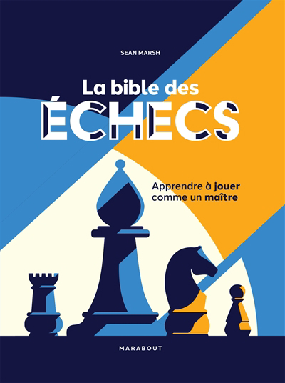 bible des échecs : apprendre à jouer comme un maître (La) | Marsh, Sean