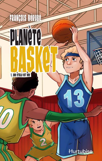 Planète Basket T.01 - Une étoile est née | Bérubé, François