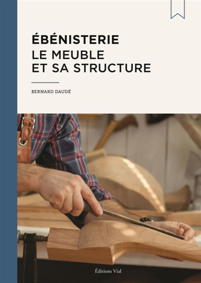 Ebénisterie : le meuble et sa structure | Daudé, Bernard