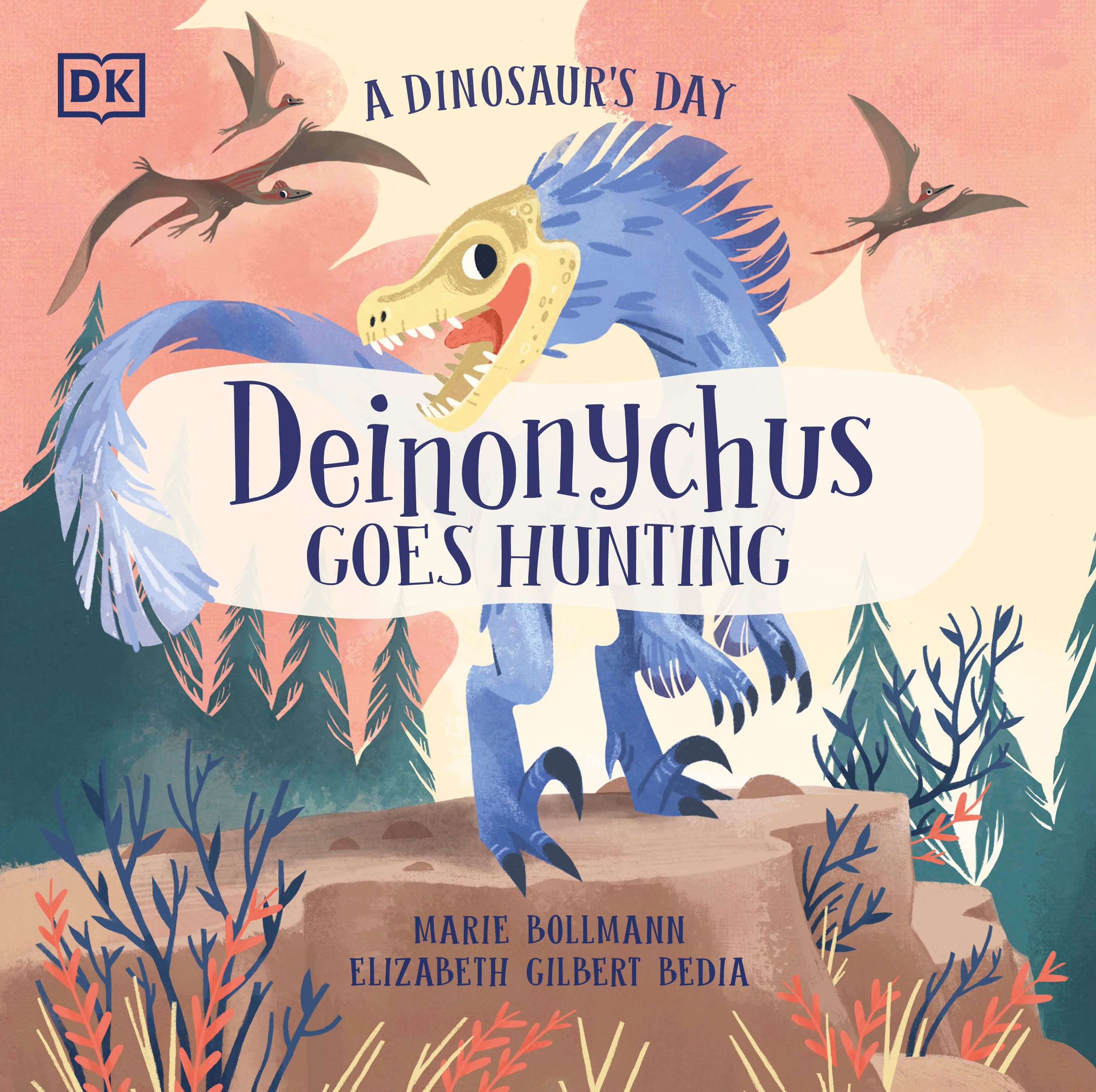 A Dinosaur's Day: Deinonychus Goes Hunting | Bedia, Elizabeth Gilbert