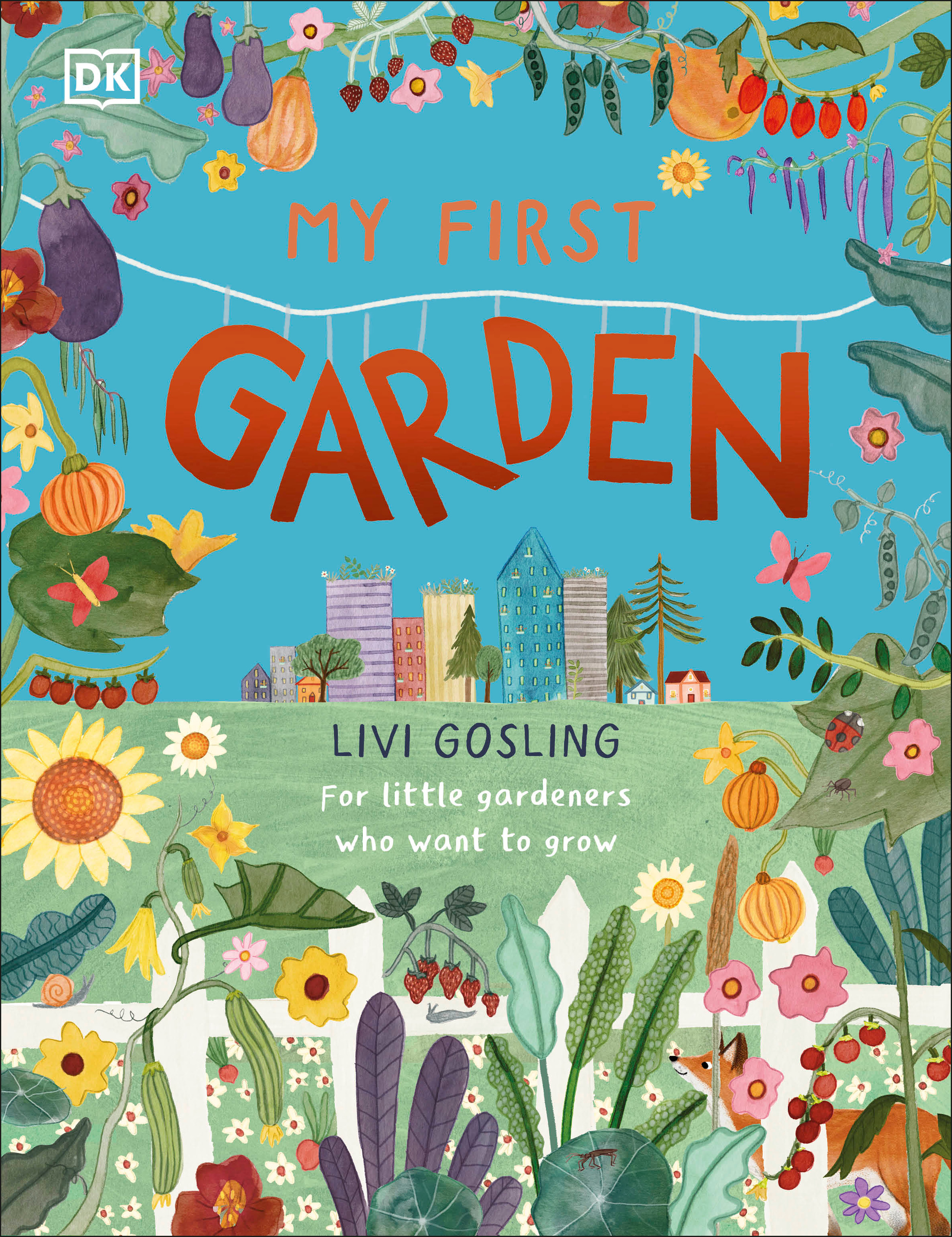 My First Garden : For Little Gardeners Who Want to Grow | Gosling, Livi