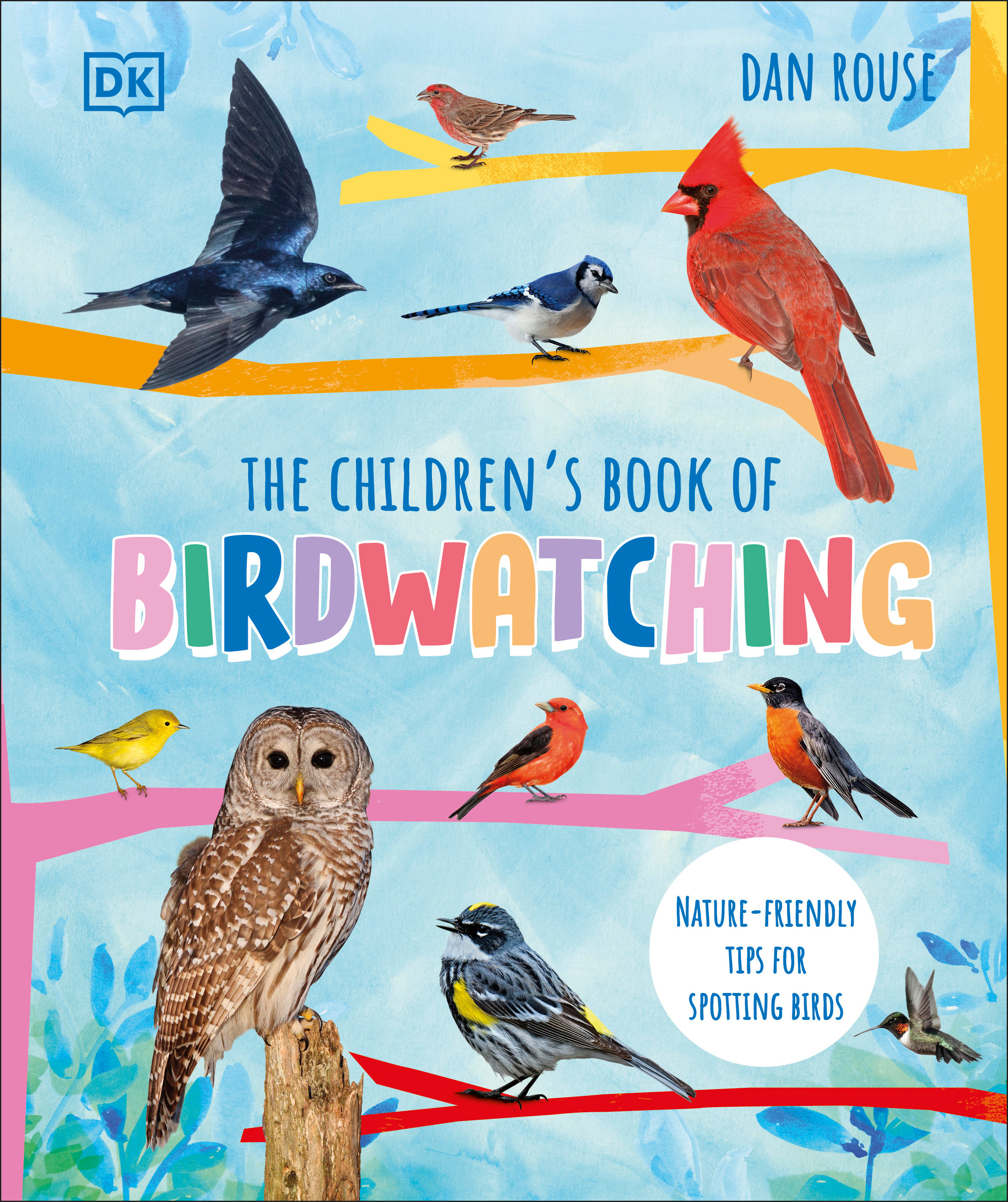 The Children's Book of Birdwatching : Nature-Friendly Tips for Spotting Birds | Rouse, Dan