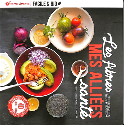 fibres : mes alliées santé : légumineuses, fruits, légumes, céréales..., 40 recettes (Les) | Browaeys, Louise