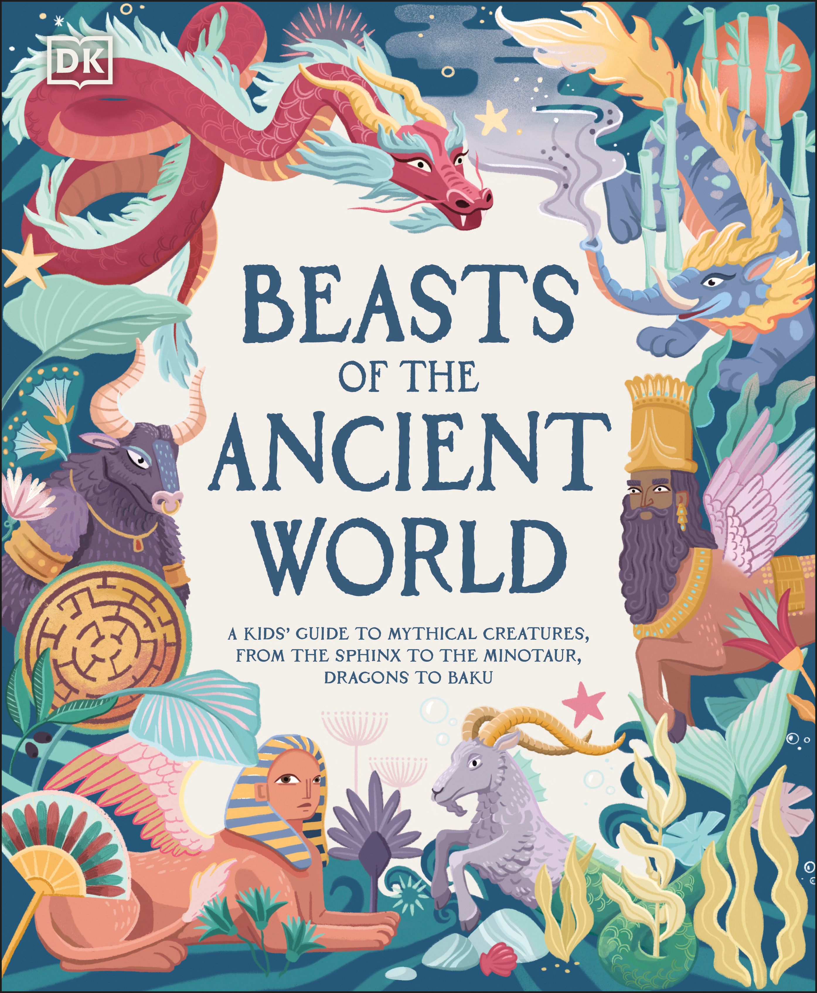 Beasts of the Ancient World : A Kids’ Guide to Mythical Creatures, from the Sphinx to the Minotaur, Dragons to Baku | Ward, Marchella