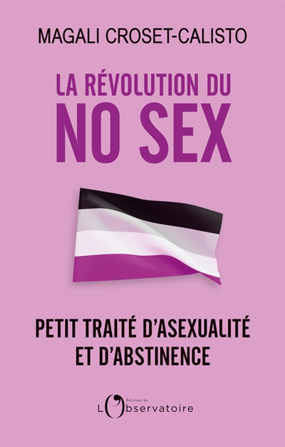 Révolution du no sex : petit traité d'asexualité et d'abstinence (La) | Croset-Calisto, Magali