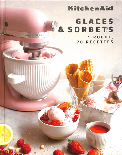 KitchenAid : glaces & sorbets : 1 robot, 70 recettes | Dupuy, Claire