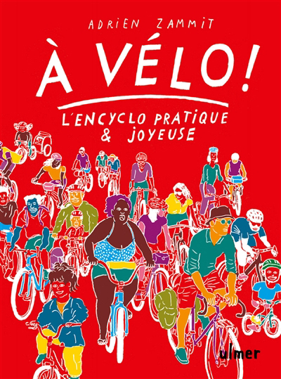 A vélo ! : l'encyclo pratique & joyeuse | Zammit, Adrien