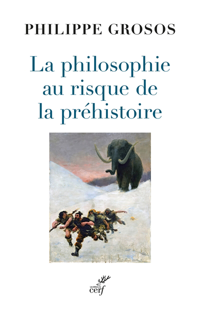 Philosophie au risque de la préhistoire (La) | Grosos, Philippe