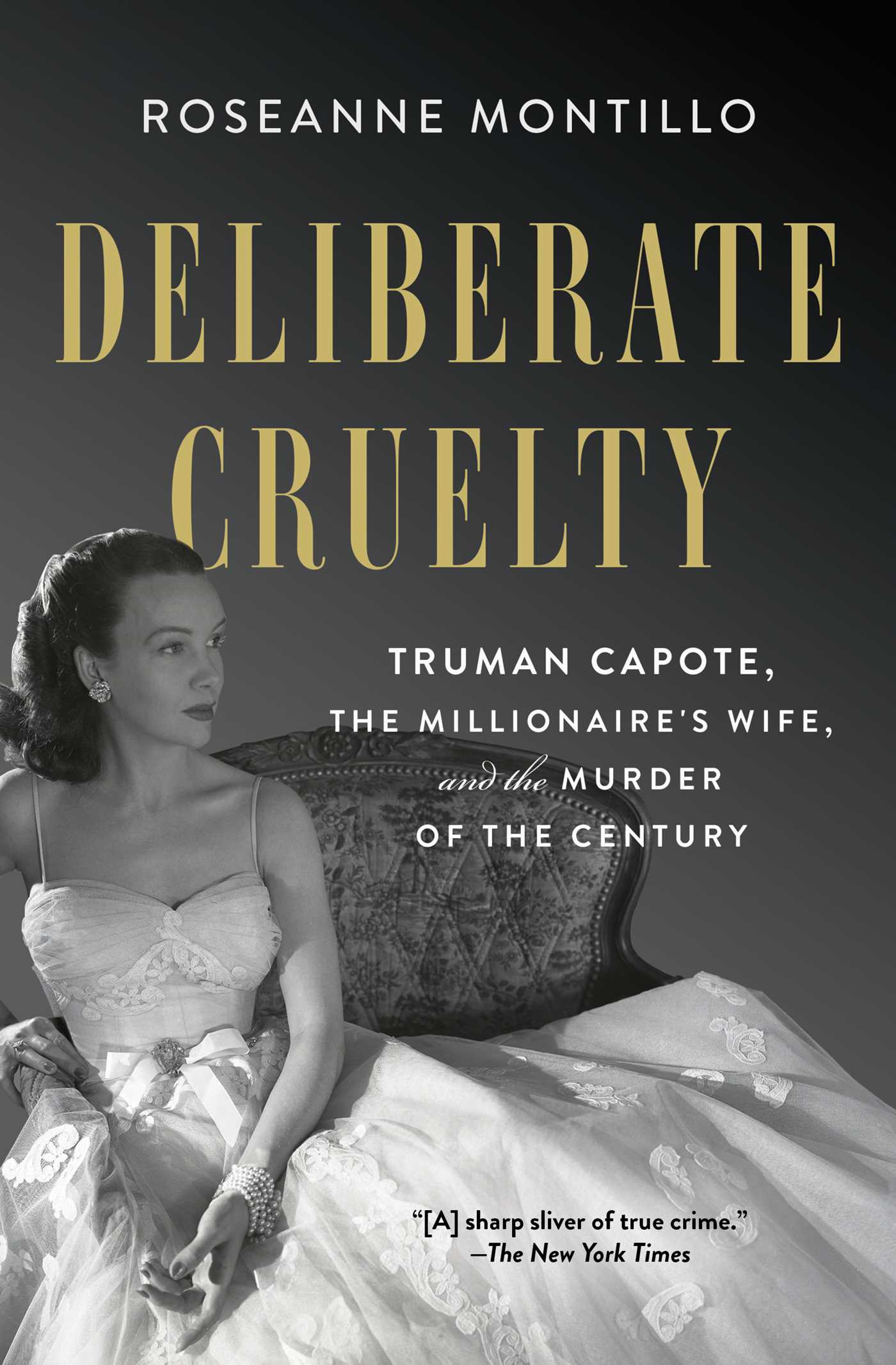 Deliberate Cruelty : Truman Capote, the Millionaire's Wife, and the Murder of the Century | Montillo, Roseanne