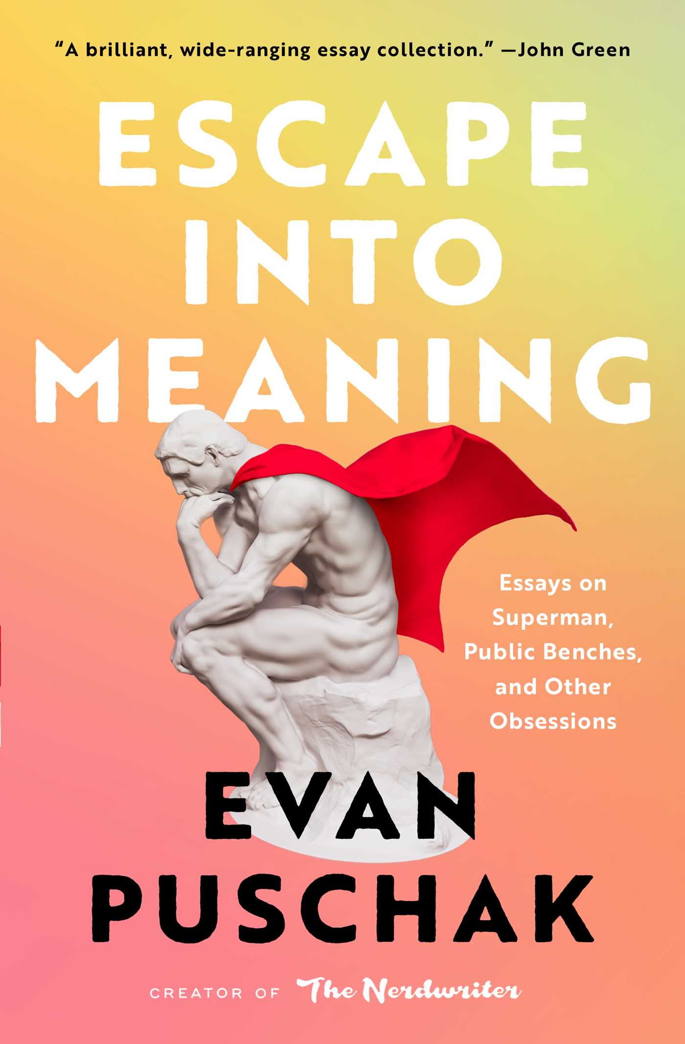 Escape into Meaning : Essays on Superman, Public Benches, and Other Obsessions | Puschak, Evan