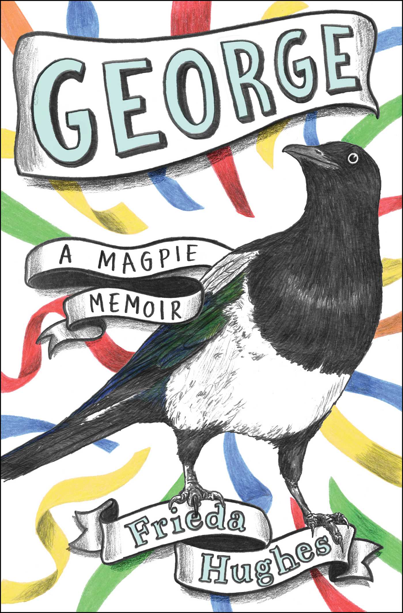 George : A Magpie Memoir | Hughes, Frieda