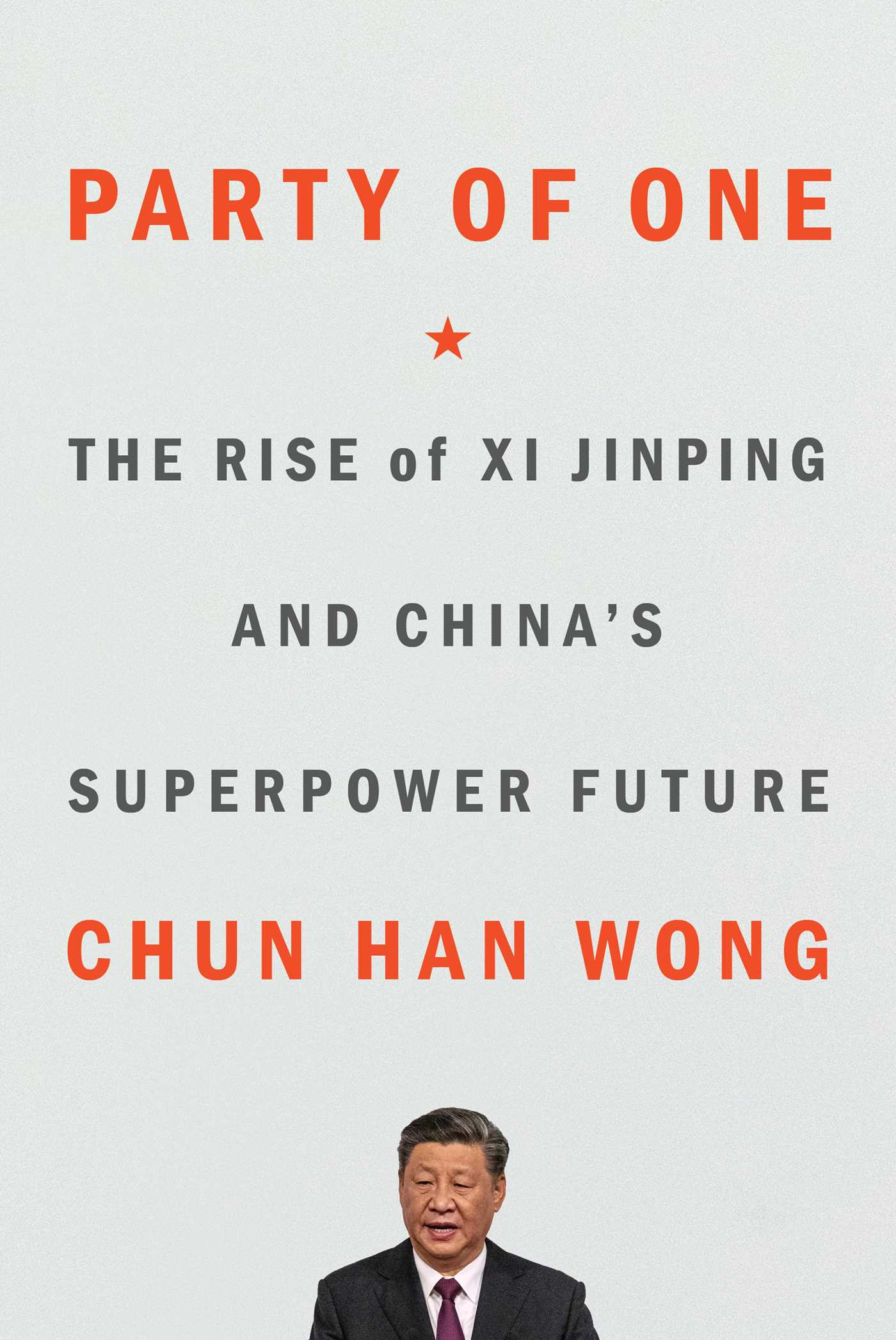 Party of One : The Rise of Xi Jinping and China's Superpower Future | Wong, Chun Han