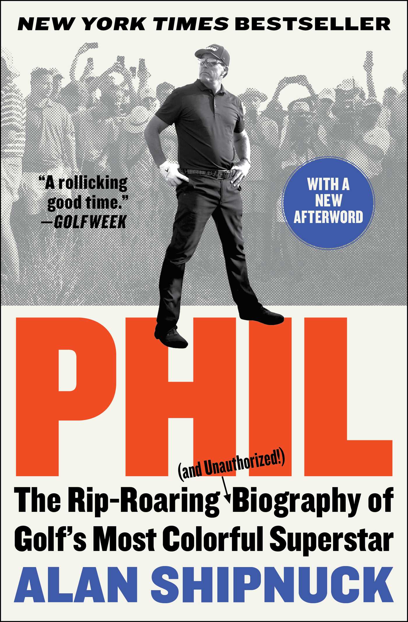 Phil : The Rip-Roaring (and Unauthorized!) Biography of Golf's Most Colorful Superstar | Shipnuck, Alan