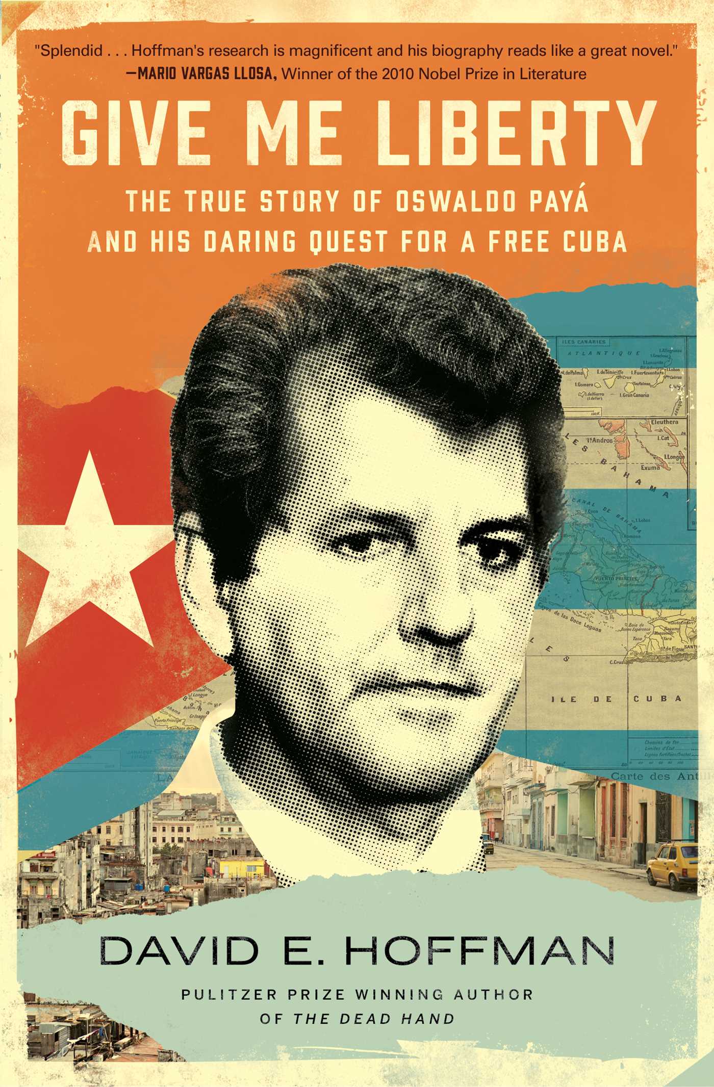 Give Me Liberty : The True Story of Oswaldo Payá and his Daring Quest for a Free Cuba | Hoffman, David E.