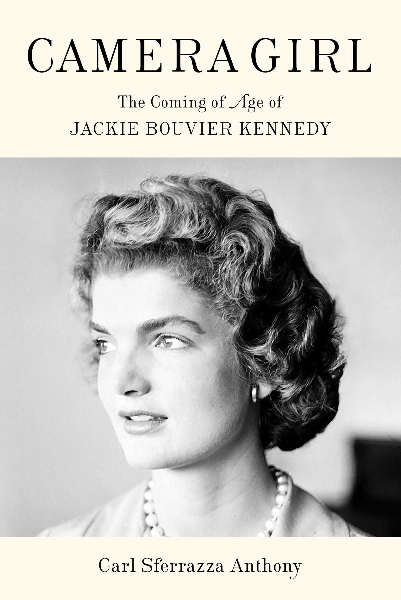 Camera Girl : The Coming of Age of Jackie Bouvier Kennedy | Anthony, Carl Sferrazza