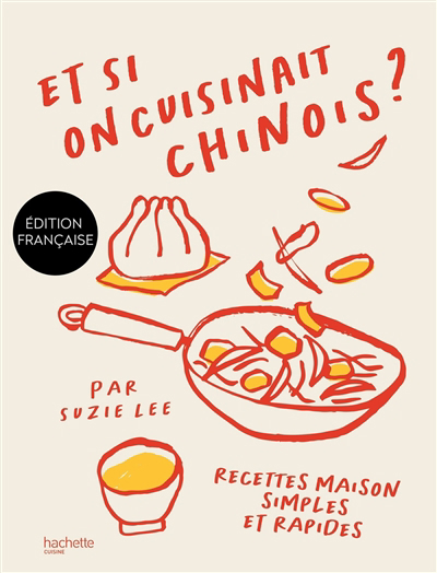 Et si on cuisinait chinois ? : recettes maison simples et rapides | Lee, Suzie