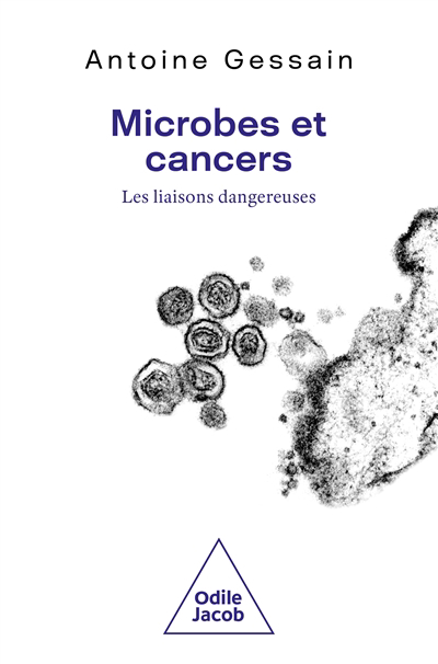Microbes et cancers : les liaisons dangereuses | Gessain, Antoine