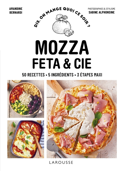 Mozza, feta & Cie : 50 recettes, 5 ingrédients, 3 étapes maxi | Bernardi, Amandine