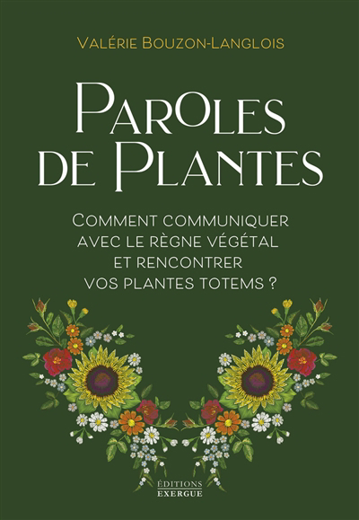 Paroles de plantes : comment communiquer avec le règne végétal et rencontrer vos plantes totems ? | Bouzon-Langlois, Valérie