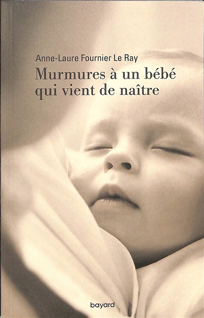 Murmures à un bébé qui vient de naître | Fournier Le Ray, Anne-Laure