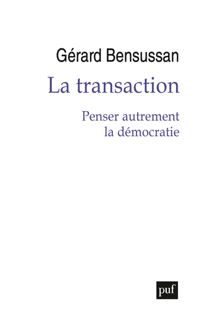 Transaction : penser autrement la démocratie (La) | Bensussan, Gérard