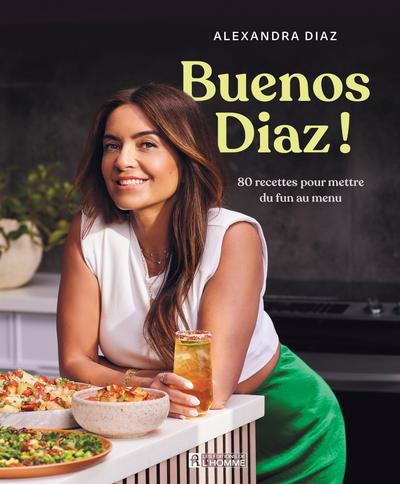 Buenos Diaz ! : 80 recettes pour mettre du soleil et du fun dans son quotidien | Diaz, Alexandra (Auteur)