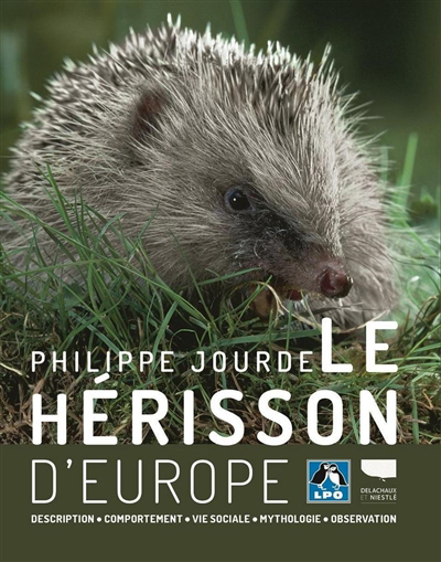 hérisson d'Europe : description, comportement, vie sociale, mythologie, observation (Le) | Jourde, Philippe